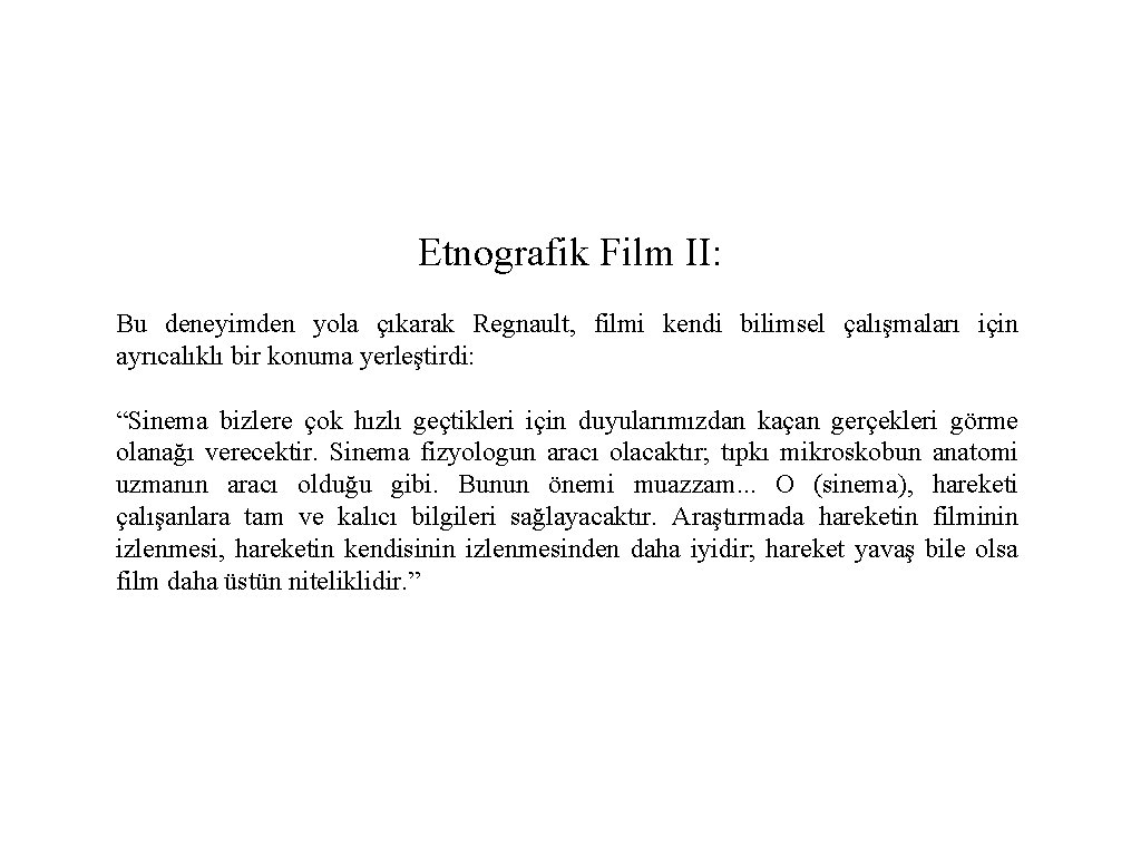 Etnografik Film II: Bu deneyimden yola çıkarak Regnault, filmi kendi bilimsel çalışmaları için ayrıcalıklı