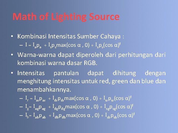 Math of Lighting Source • Kombinasi Intensitas Sumber Cahaya : – I = Iapa