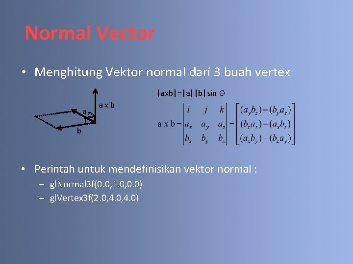 Normal Vector • Menghitung Vektor normal dari 3 buah vertex |axb|=|a||b|sin Ө a axb