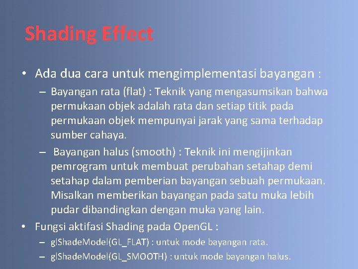 Shading Effect • Ada dua cara untuk mengimplementasi bayangan : – Bayangan rata (flat)