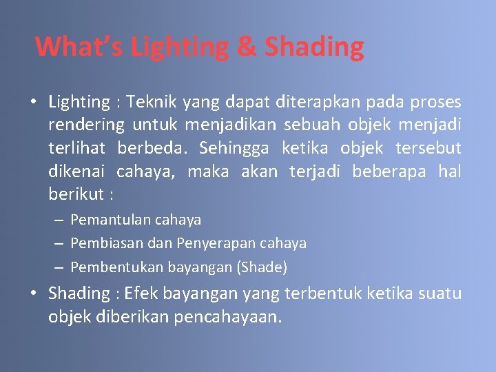 What’s Lighting & Shading • Lighting : Teknik yang dapat diterapkan pada proses rendering