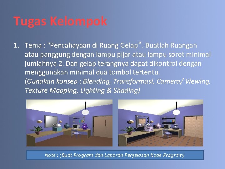 Tugas Kelompok 1. Tema : "Pencahayaan di Ruang Gelap“. Buatlah Ruangan atau panggung dengan