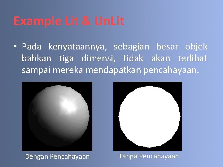 Example Lit & Un. Lit • Pada kenyataannya, sebagian besar objek bahkan tiga dimensi,