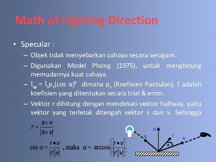 Math of Lighting Direction • Specular : – Objek tidak menyebarkan cahaya secara seragam.