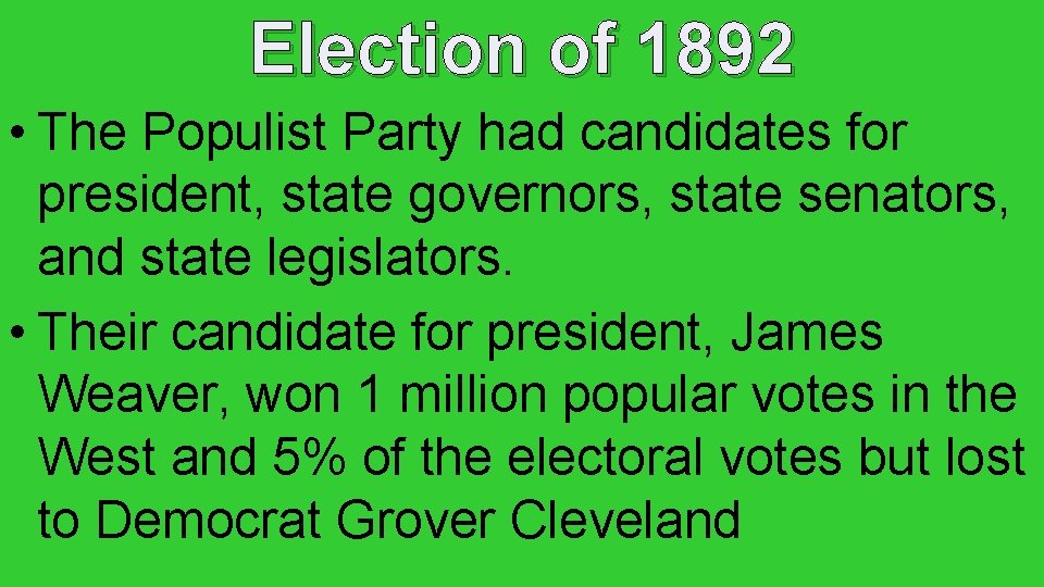 Election of 1892 • The Populist Party had candidates for president, state governors, state