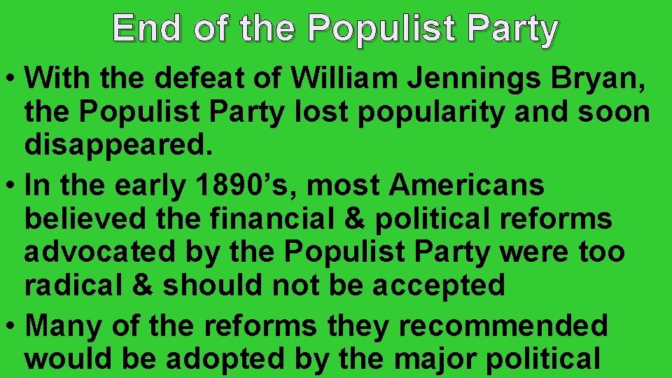 End of the Populist Party • With the defeat of William Jennings Bryan, the