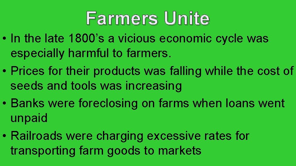 Farmers Unite • In the late 1800’s a vicious economic cycle was especially harmful