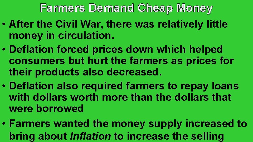 Farmers Demand Cheap Money • After the Civil War, there was relatively little money