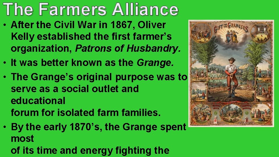 The Farmers Alliance • After the Civil War in 1867, Oliver Kelly established the