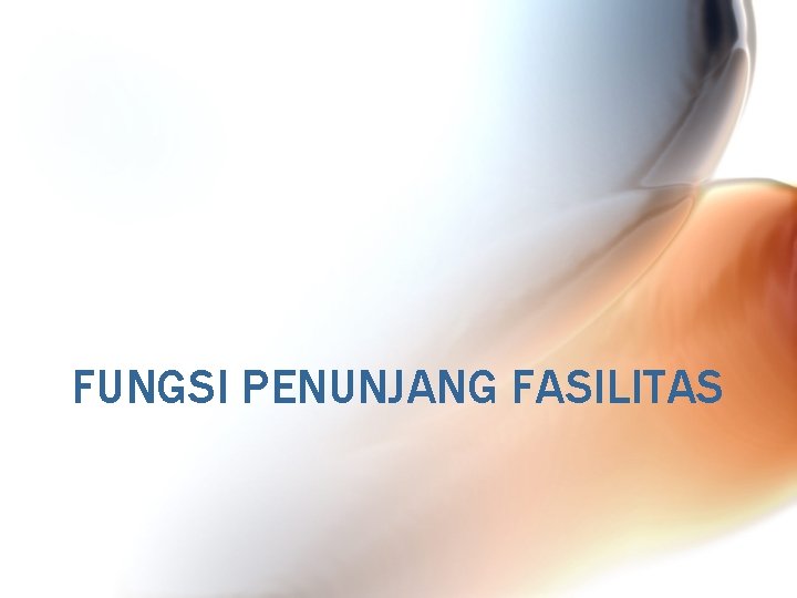 FUNGSI PENUNJANG FASILITAS 