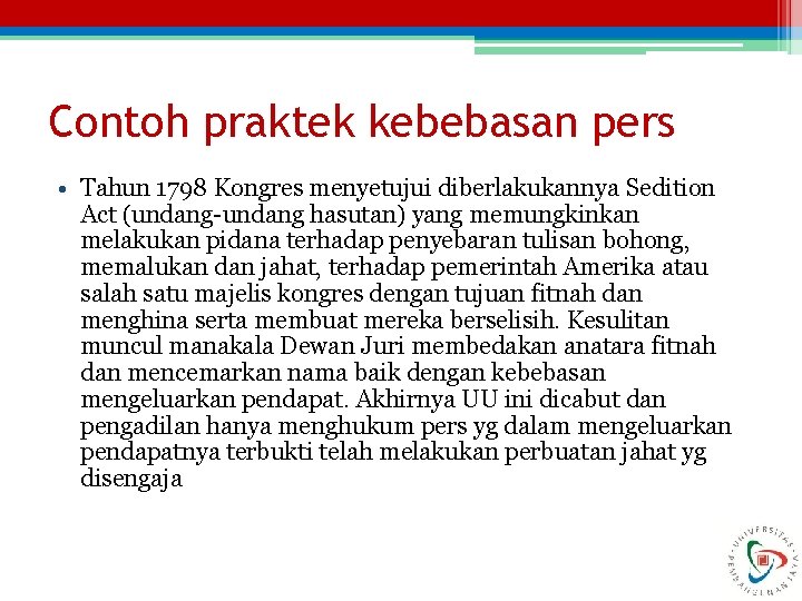 Contoh praktek kebebasan pers • Tahun 1798 Kongres menyetujui diberlakukannya Sedition Act (undang-undang hasutan)