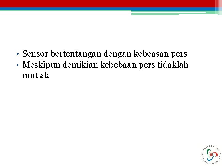  • Sensor bertentangan dengan kebeasan pers • Meskipun demikian kebebaan pers tidaklah mutlak