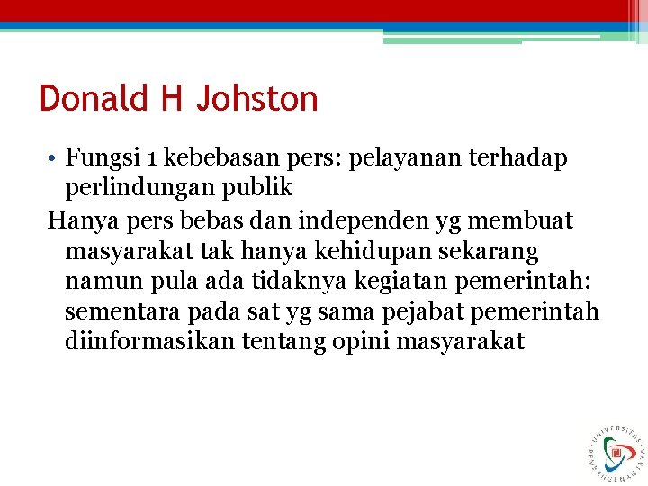 Donald H Johston • Fungsi 1 kebebasan pers: pelayanan terhadap perlindungan publik Hanya pers