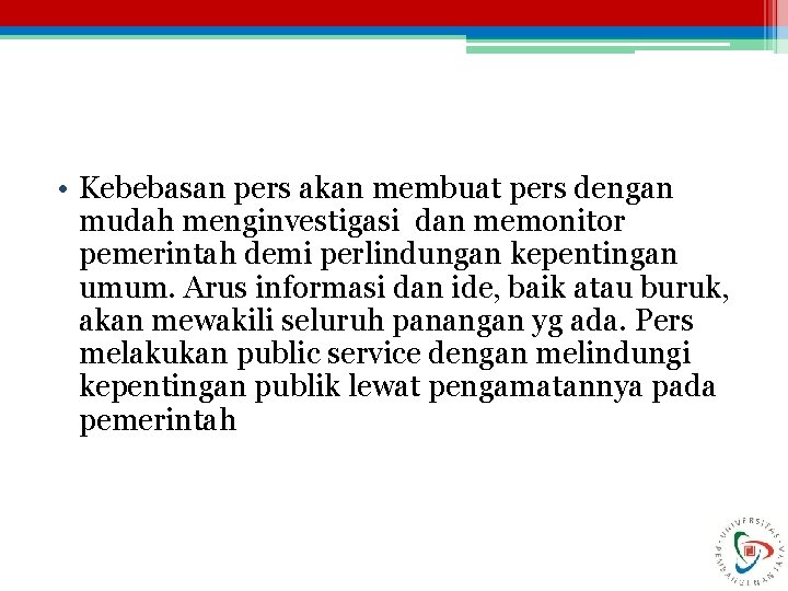  • Kebebasan pers akan membuat pers dengan mudah menginvestigasi dan memonitor pemerintah demi