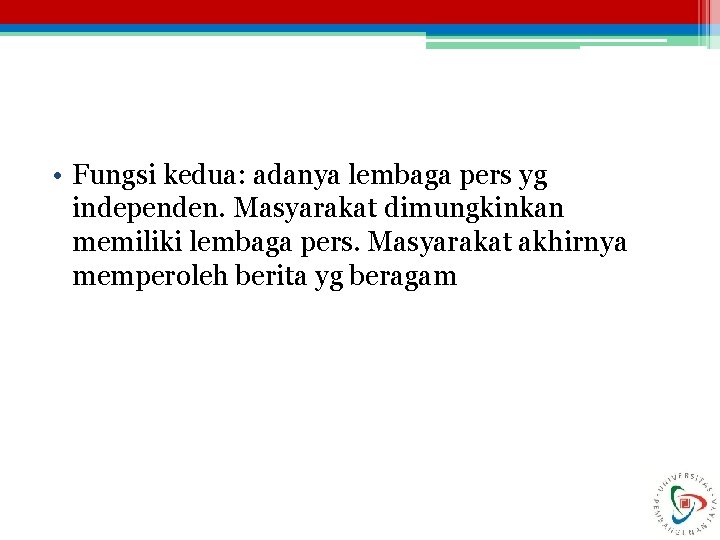  • Fungsi kedua: adanya lembaga pers yg independen. Masyarakat dimungkinkan memiliki lembaga pers.