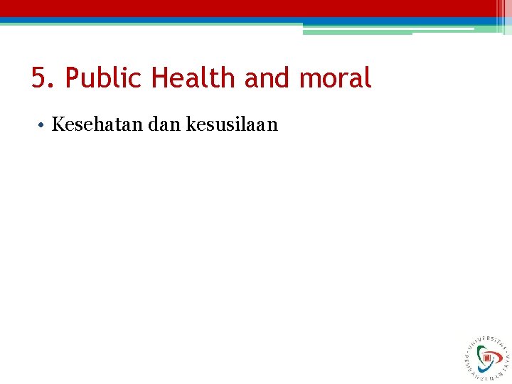 5. Public Health and moral • Kesehatan dan kesusilaan 