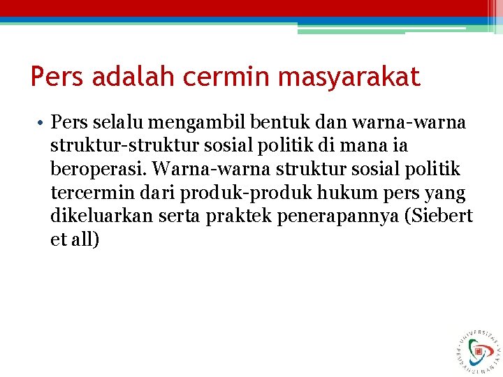 Pers adalah cermin masyarakat • Pers selalu mengambil bentuk dan warna-warna struktur-struktur sosial politik