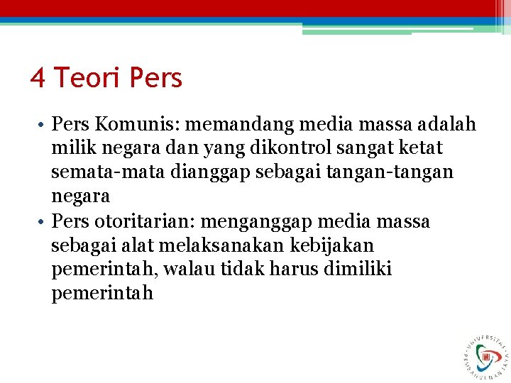 4 Teori Pers • Pers Komunis: memandang media massa adalah milik negara dan yang