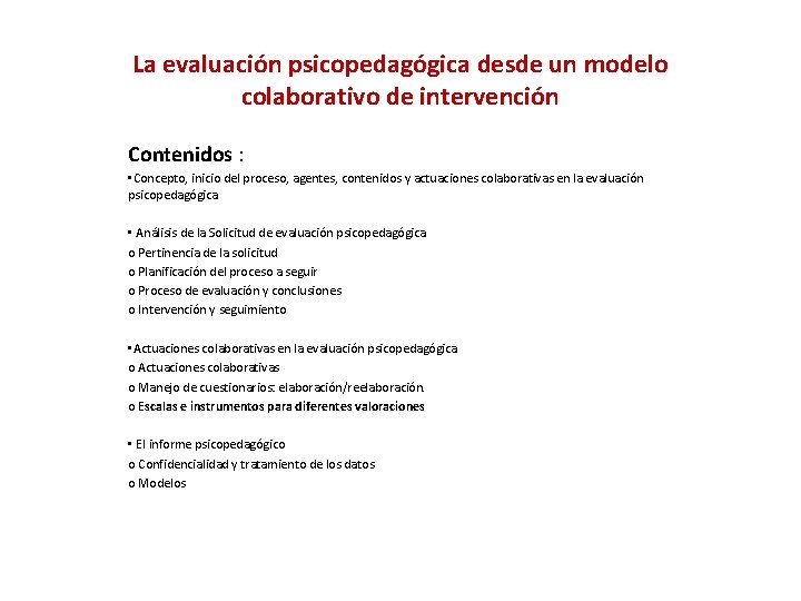 La evaluación psicopedagógica desde un modelo colaborativo de intervención Contenidos : • Concepto, inicio