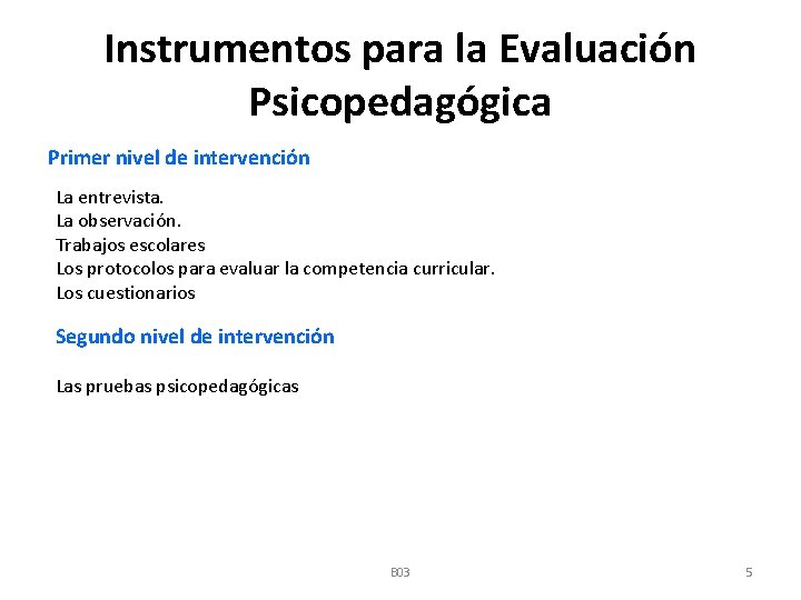 Instrumentos para la Evaluación Psicopedagógica Primer nivel de intervención La entrevista. La observación. Trabajos