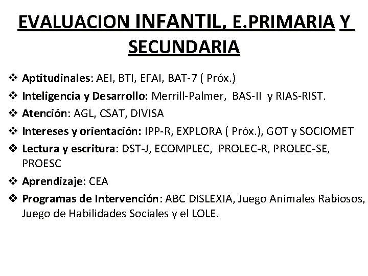 EVALUACION INFANTIL, E. PRIMARIA Y SECUNDARIA v Aptitudinales: AEI, BTI, EFAI, BAT-7 ( Próx.