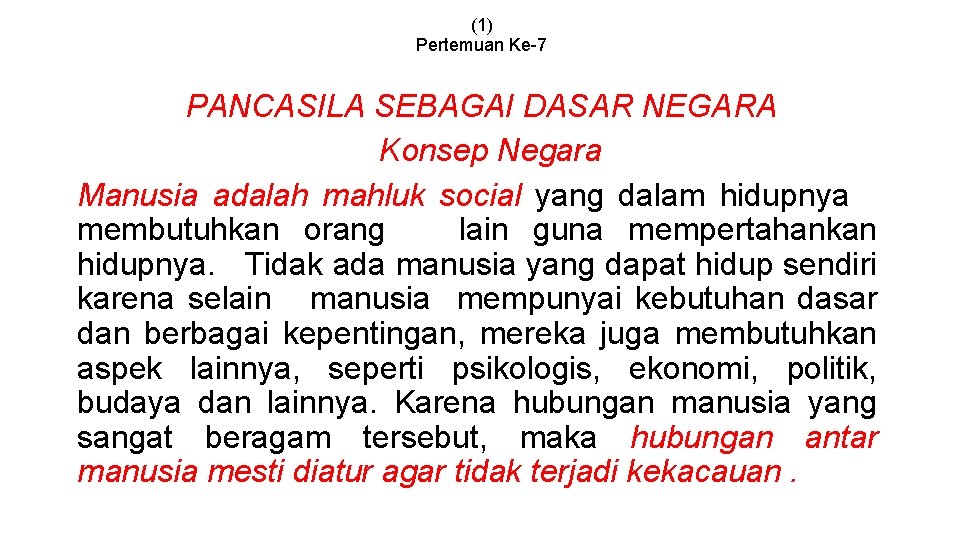 (1) Pertemuan Ke-7 PANCASILA SEBAGAI DASAR NEGARA Konsep Negara Manusia adalah mahluk social yang