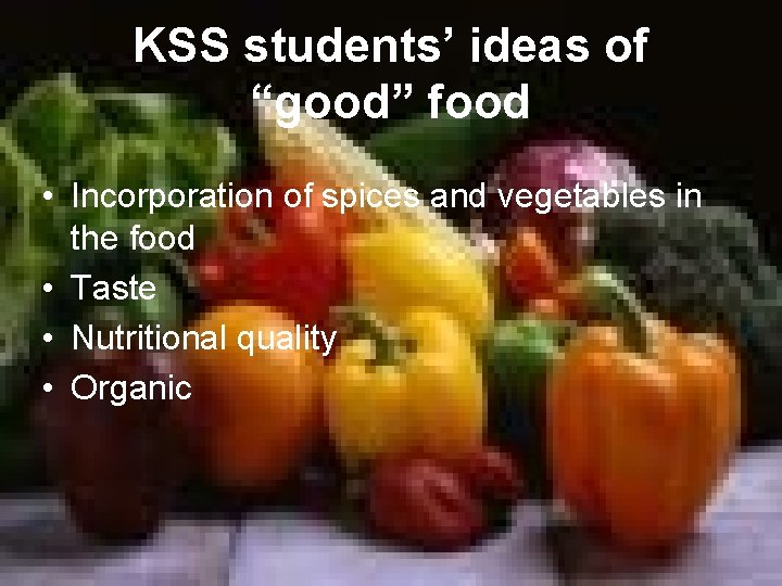 KSS students’ ideas of “good” food • Incorporation of spices and vegetables in the KSS students’ ideas of “good” food • Incorporation of spices and vegetables in the