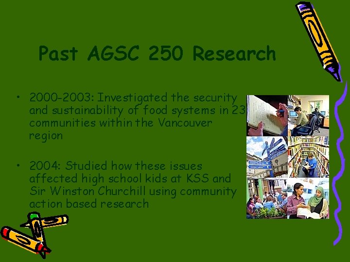 Past AGSC 250 Research • 2000 -2003: Investigated the security and sustainability of food Past AGSC 250 Research • 2000 -2003: Investigated the security and sustainability of food