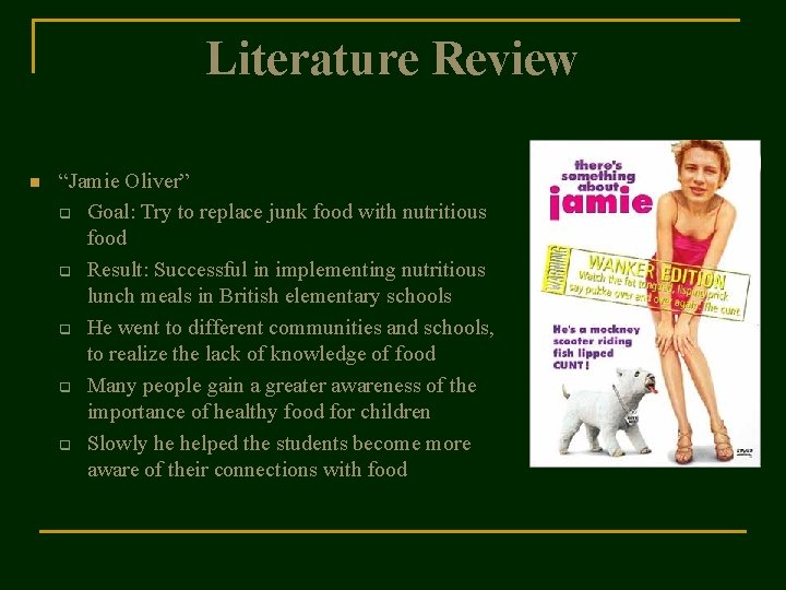 Literature Review n “Jamie Oliver” q Goal: Try to replace junk food with nutritious Literature Review n “Jamie Oliver” q Goal: Try to replace junk food with nutritious
