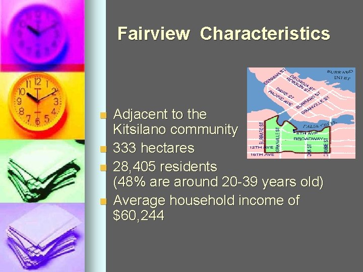 Fairview Characteristics n n Adjacent to the Kitsilano community 333 hectares 28, 405 residents Fairview Characteristics n n Adjacent to the Kitsilano community 333 hectares 28, 405 residents
