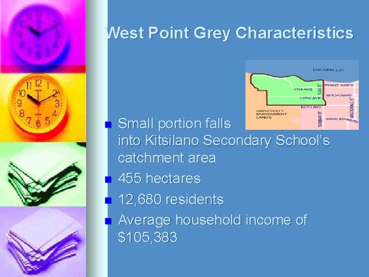 West Point Grey Characteristics n n Small portion falls into Kitsilano Secondary School’s catchment West Point Grey Characteristics n n Small portion falls into Kitsilano Secondary School’s catchment
