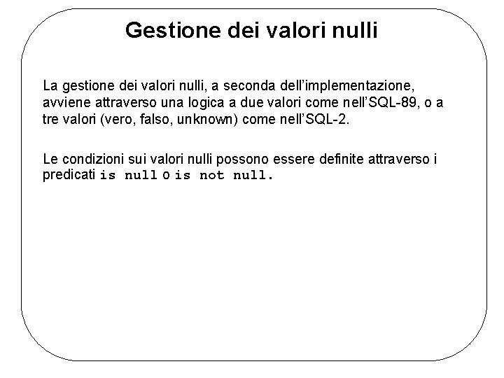 Gestione dei valori nulli La gestione dei valori nulli, a seconda dell’implementazione, avviene attraverso