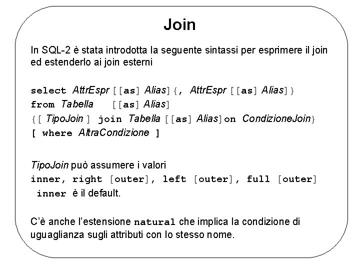 Join In SQL-2 è stata introdotta la seguente sintassi per esprimere il join ed