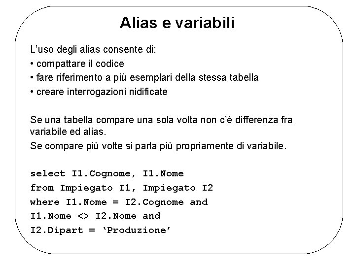 Alias e variabili L’uso degli alias consente di: • compattare il codice • fare