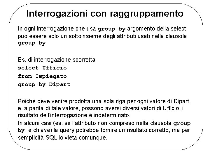 Interrogazioni con raggruppamento In ogni interrogazione che usa group by argomento della select può