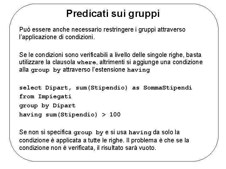 Predicati sui gruppi Può essere anche necessario restringere i gruppi attraverso l’applicazione di condizioni.