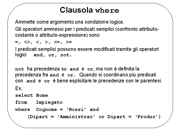 Clausola where Ammette come argomento una condizione logica. Gli operatori ammessi per i predicati