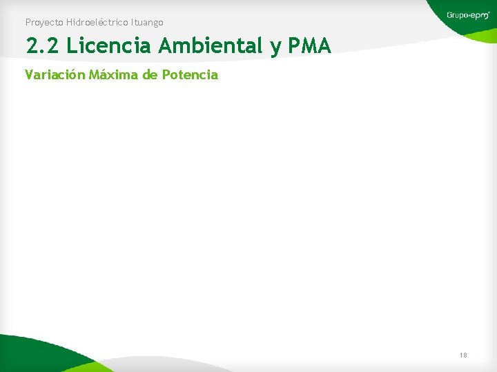 Proyecto Hidroeléctrico Ituango 2. 2 Licencia Ambiental y PMA Variación Máxima de Potencia 18