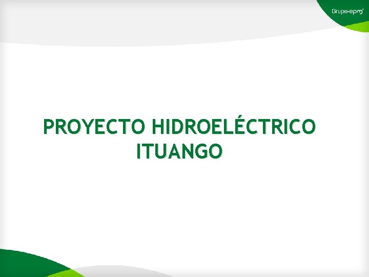 PROYECTO HIDROELÉCTRICO ITUANGO 