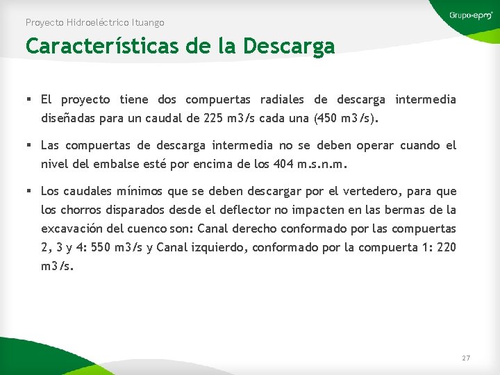 Proyecto Hidroeléctrico Ituango Características de la Descarga § El proyecto tiene dos compuertas radiales