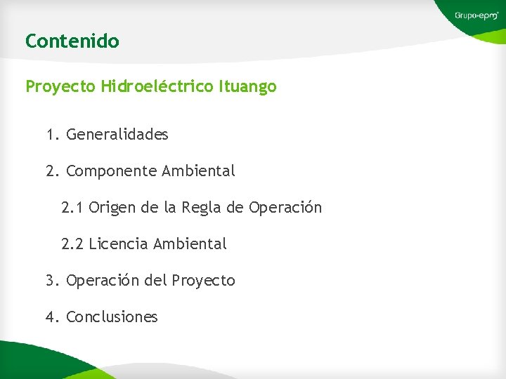 Contenido Proyecto Hidroeléctrico Ituango 1. Generalidades 2. Componente Ambiental 2. 1 Origen de la
