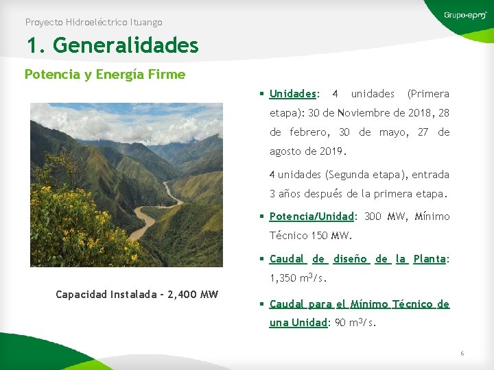 Proyecto Hidroeléctrico Ituango 1. Generalidades Potencia y Energía Firme § Unidades: 4 unidades (Primera