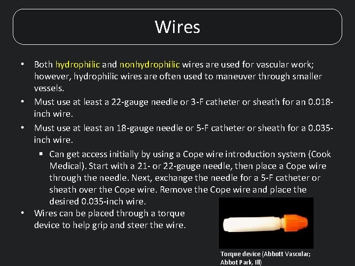 Wires • Both hydrophilic and nonhydrophilic wires are used for vascular work; however, hydrophilic