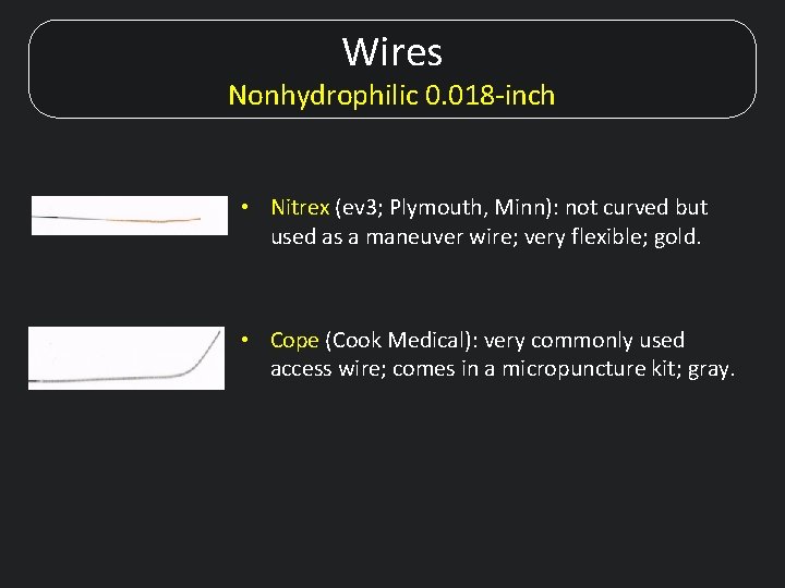 Wires Nonhydrophilic 0. 018 -inch • Nitrex (ev 3; Plymouth, Minn): not curved but