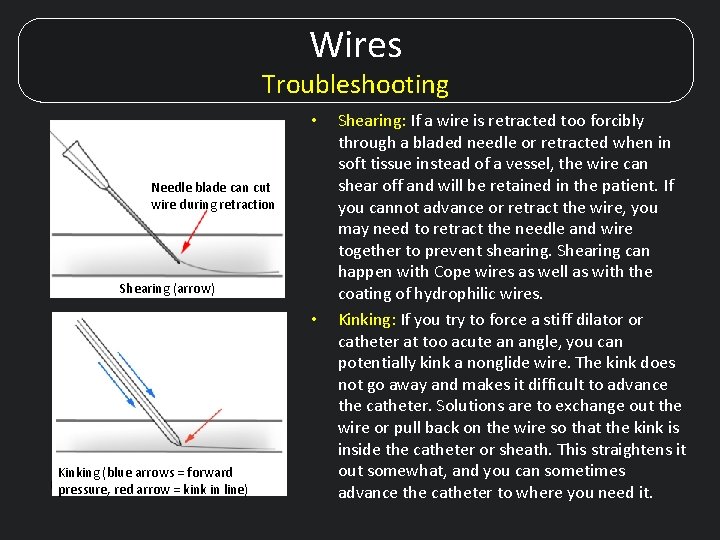 Wires Troubleshooting • Needle blade can cut wire during retraction Shearing (arrow) • Kinking