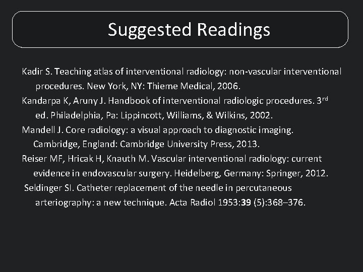 Suggested Readings Kadir S. Teaching atlas of interventional radiology: non-vascular interventional procedures. New York,