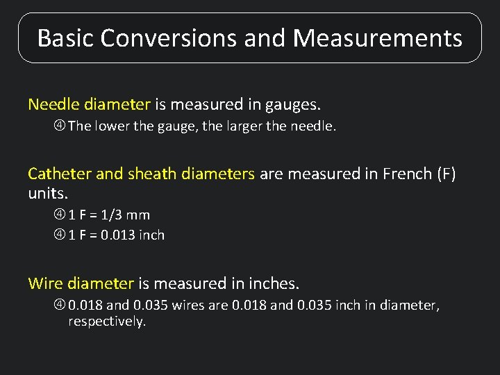 Basic Conversions and Measurements Needle diameter is measured in gauges. The lower the gauge,