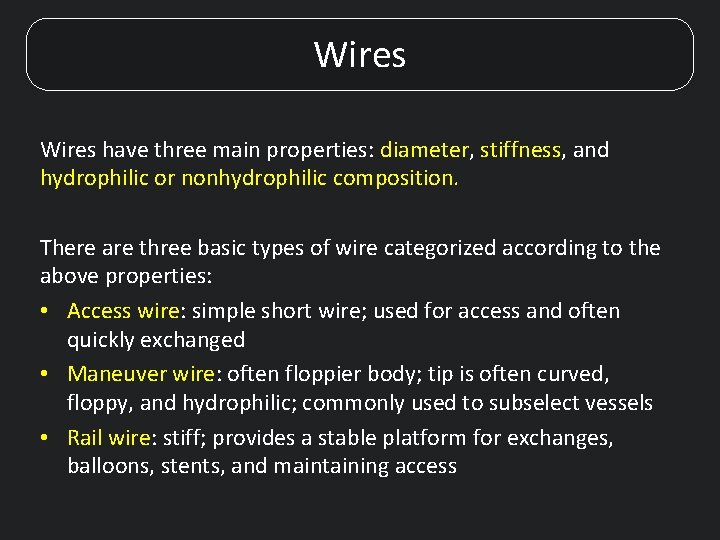 Wires have three main properties: diameter, stiffness, and hydrophilic or nonhydrophilic composition. There are