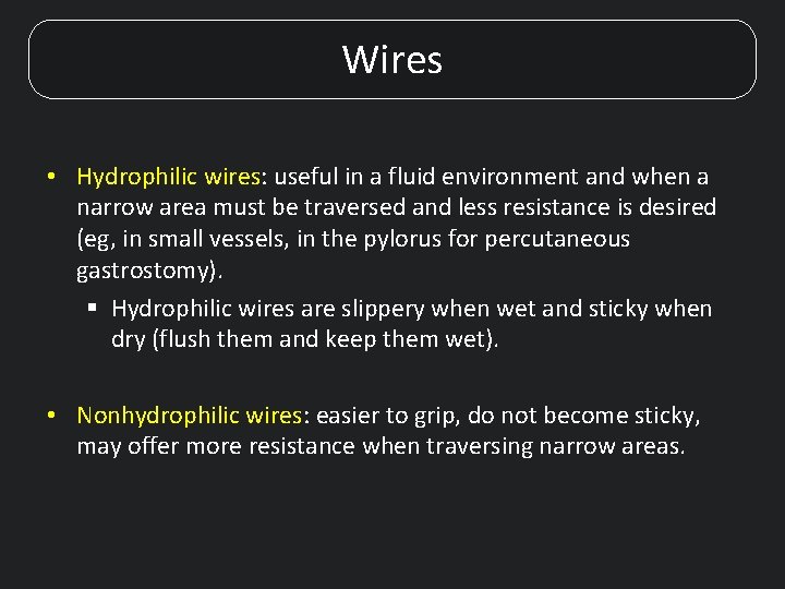 Wires • Hydrophilic wires: useful in a fluid environment and when a narrow area