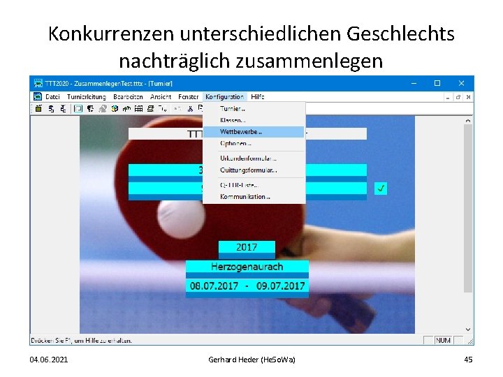 Konkurrenzen unterschiedlichen Geschlechts nachträglich zusammenlegen 04. 06. 2021 Gerhard Heder (He. So. Wa) 45